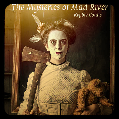 Keppie Coutts - The Mysteries Of Mad River (2017)